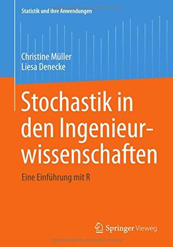 Stochastik in den Ingenieurwissenschaften: Eine Einführung mit R (Statistik und ihre Anwendungen) (German Edition)