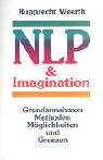 Neurolinguistisches Programmieren (NLP) & Imagination: Grundannahmen, Methoden, Möglichkeiten und Grenzen