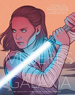 Star Wars Mujeres de la Galaxia: Prólogo de Kathleen Kennedy (Star Wars: Guías Ilustradas)