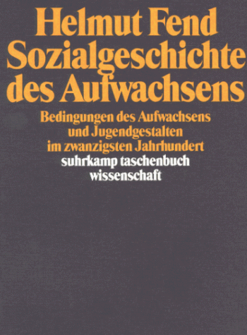 Sozialgeschichte des Aufwachsens. Bedingungen des Aufwachsens und Jugendgestalten im zwanzigsten Jahrhundert