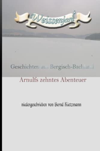 Weissenjard: Arnulf zehntes Abenteuer - Geschichten aus Bergisch-Bachland