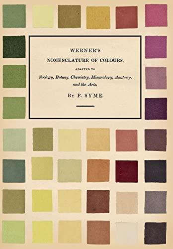 Werner's Nomenclature of Colours: Adapted to Zoology, Botany, Chemistry, Mineralogy, Anatomy, and the Arts