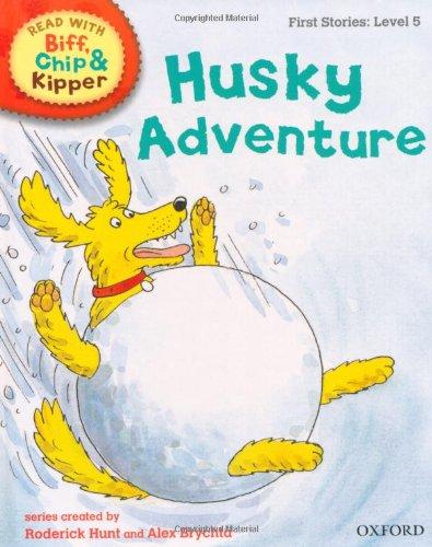 Oxford Reading Tree Read with Biff, Chip, and Kipper: First Stories: Level 5: Husky Adventure (Read with Biff, Chip & Kipper. Phonics. Level 5)