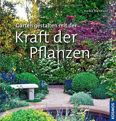 Gärten gestalten mit der Kraft der Pflanzen