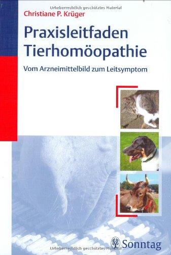 Praxisleitfaden Tierhomöopathie: Vom Arzneimittelbild zum Leitsymptom