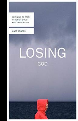 Losing God: Clinging to Faith Through Doubt and Depression