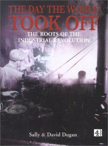 Day the World Took Off: The Roots of The Industrial Revolution (hb)