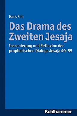 Das Drama des Zweiten Jesaja: Inszenierung und Reflexion der prophetischen Dialoge Jesaja 40-55