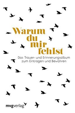 Warum du mir fehlst: Das Trauer- und Erinnerungsalbum zum Eintragen und Bewahren