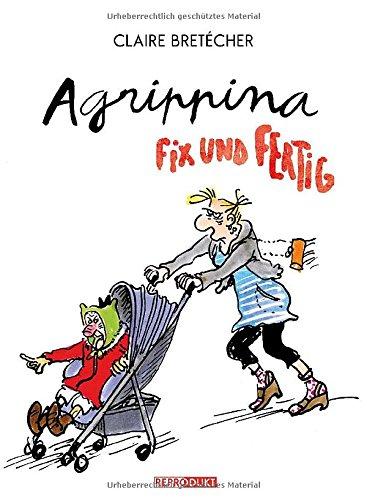 Agrippina Fix und Fertig