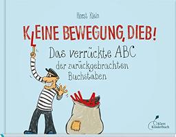 K(l)eine Bewegung, Dieb!: Das verrückte ABC der zurückgebrachten Buchstaben