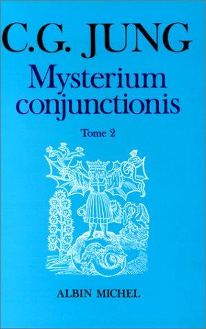 Mysterium conjunctionis. Vol. 2. Etude sur la séparation et la réunion des opposés psychiques dans l'alchimie