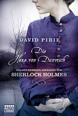 Die Hexe von Dunwich: Aus den dunklen Anfängen von Sherlock Holmes (Allgemeine Reihe. Bastei Lübbe Taschenbücher)