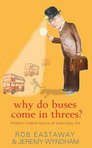 Why Do Buses Come in Threes?: The Hidden Mathematics of Everyday Life