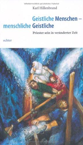 Geistliche Menschen - menschliche Geistliche: Priester sein in veränderter Zeit