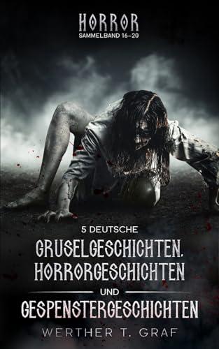 Horror. Sammelband 16–20. 5 deutsche Gruselgeschichten, Horrorgeschichten und Gespenstergeschichten