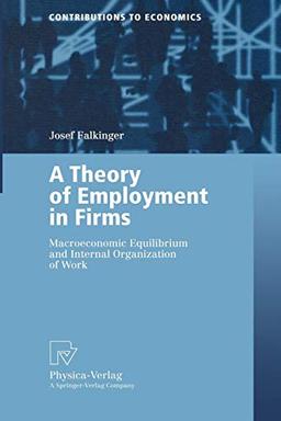 A Theory of Employment in Firms: Macroeconomic Equilibrium and Internal Organization of Work (Contributions to Economics)