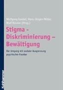 Stigma - Diskriminierung - Bewältigung: Der Umgang mit sozialer Ausgrenzung psychisch Kranker