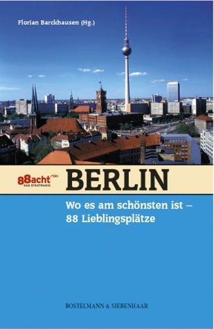 Berlin, wo es am schönsten ist: 88 Lieblingsplätze