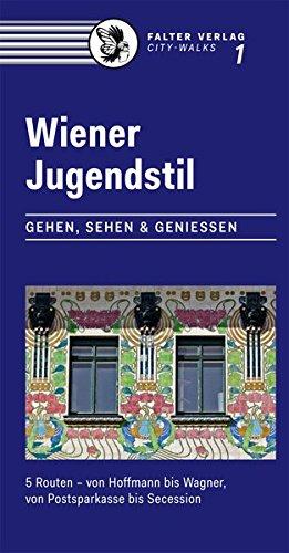 Wiener Jugendstil: Gehen, Sehen & Genießen. 5 Routen - von Hoffmann bis Wagner, von der Postsparkasse bis zur Secession (City-Walks)