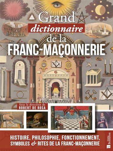 Grand dictionnaire (impertinent mais sérieux) de la franc-maçonnerie : histoire, philosophie, fonctionnement, symboles & rites de la franc-maçonnerie