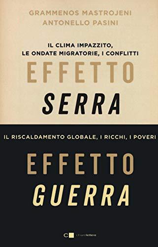 Grammenos Mastrojeni / Antonello Pasini - Effetto Serra Effetto Guerra. Clima, Conflitti, Migrazioni: L'italia In Prima Linea (1 BOOKS)