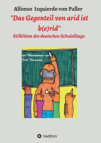 "Das Gegenteil von arid ist b(e)rid": Stilblüten des deutschen Schulalltags