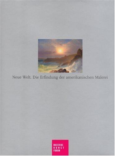 Neue Welt. Die Erfindung der amerikanischen Malerei. Die Erfindung der amerikanischen Malerei. Ausstellungskatalog