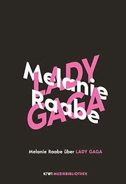 Melanie Raabe über Lady Gaga (KiWi Musikbibliothek, Band 12)