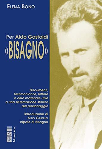 Per Aldo Gastaldi «Bisagno». Documenti, testimonianze, lettere e altro materiale utile ad una sistemazione storica del personaggio (Smeraldi)