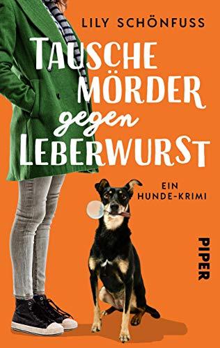 Tausche Mörder gegen Leberwurst: Ein Hunde-Krimi