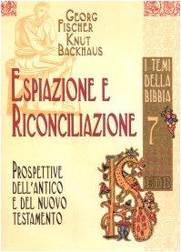 Espiazione e riconciliazione. Prospettive dell'Antico e del Nuovo Testamento (Biblica. I temi della Bibbia, Band 7)