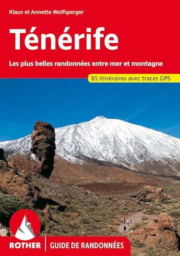 Randonnées sur Ténérife : 85 randonnées sélectionnées le long des côtes et dans les montagnes de l'île des bienheureux