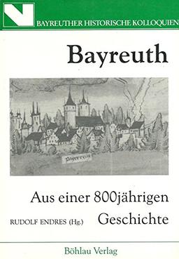 Bayreuth. Aus einer 800 jährigen Geschichte