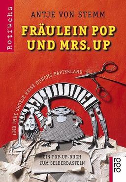 Fräulein Pop und Mrs. Up und ihre grosse Reise durchs Papierland. Ein Pop-Up-Buch zum Selberbasteln