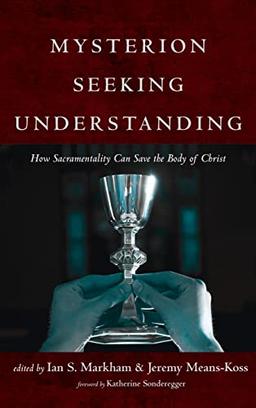 Mysterion Seeking Understanding: How Sacramentality Can Save the Body of Christ