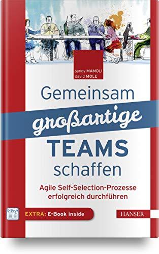 Gemeinsam großartige Teams schaffen: Agile Self-Selection-Prozesse erfolgreich durchführen