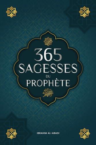 365 sagesses du prophète Mohammed: Textes authentiques tirés des hadiths et de la sunna sur la famille, la santé, la réussite et la croissance ... islamiques) (Livres islamiques - Islam Way)