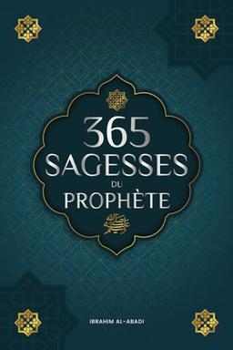 365 sagesses du prophète Mohammed: Textes authentiques tirés des hadiths et de la sunna sur la famille, la santé, la réussite et la croissance ... islamiques) (Livres islamiques - Islam Way)