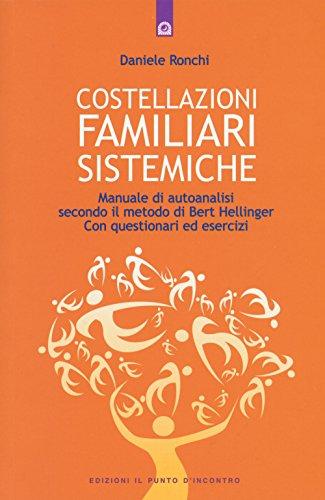 Costellazioni familiari sistemiche. Manuale di autoanalisi secondo il metodo di Bert Hellinger. Con questionari ed esercizi