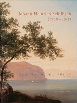 Johann Heinrich Schilbach - Der Traum vom Süden (1798 - 1851)