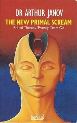 The New Primal Scream: Primal Therapy Twenty Years on (Abacus Books)