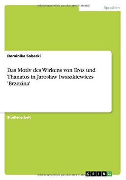 Das Motiv des Wirkens von Eros und Thanatos in Jaroslaw Iwaszkiewiczs 'Brzezina'