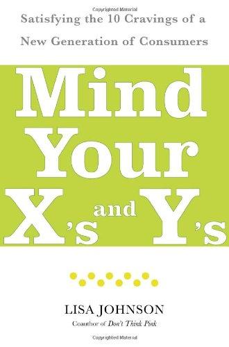 Mind Your X's and Y's: Satisfying the 10 Cravings of a New Generation of Consumers