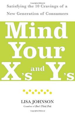 Mind Your X's and Y's: Satisfying the 10 Cravings of a New Generation of Consumers