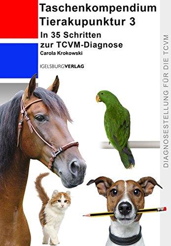 Tierakupunktur Taschenkompendium 3: In 35 Schritten zur TCVM-Diagnosemit Erklärungen zu den Symptomen und ihren energetischen Klassifizierungen.