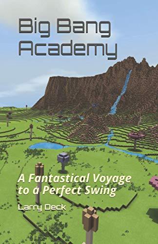 Big Bang Academy: A Fantastical Voyage to a Perfect Swing (Big Bang Golf, Band 1)