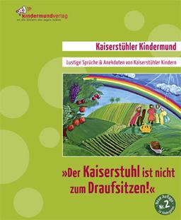 Der Kaiserstuhl ist nicht zum Draufsitzen! Lustige Sprüche und Anekdoten von Kaiserstühler Kindern