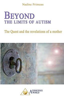 Beyond the Limits of Autism: The Quest and the Revelations of a Mother