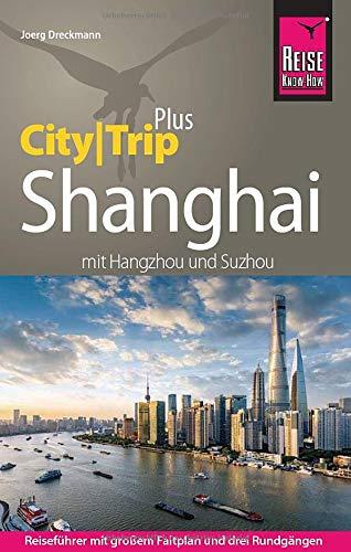 Reise Know-How Reiseführer Shanghai (CityTrip PLUS) mit Hangzhou und Suzhou: mit Stadtplan und kostenloser Web-App